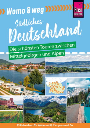 Reise Know-How Womo & weg: Südliches Deutschland - Die schönsten Touren zwischen Mittelgebirgen und