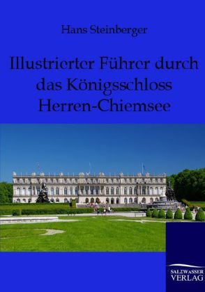 Illustrierter Führer durch das Königsschloß Herren-Chiemsee