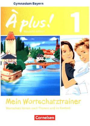 À plus ! - Französisch als 1. und 2. Fremdsprache - Bayern - Ausgabe 2017 - Band 1
