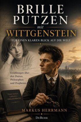 Brille putzen mit Wittgenstein - Für einen klaren Blick auf die Welt - Erzählungen über den Poeten,